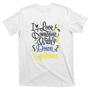 I Love Someone With Down Syndrome For Down Syndrome Awareness Gift T-Shirt