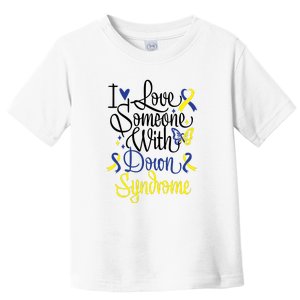 I Love Someone With Down Syndrome For Down Syndrome Awareness Gift Toddler T-Shirt