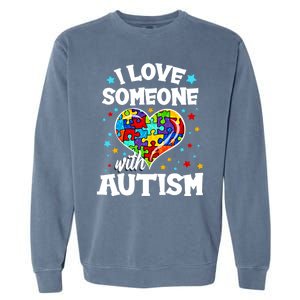 I Love Someone With Autism Gift Garment-Dyed Sweatshirt