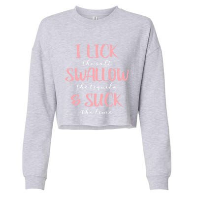 I Lick Salt Swallow Tequila Suck Lime Funny Mexican Ing Great Gift Cropped Pullover Crew