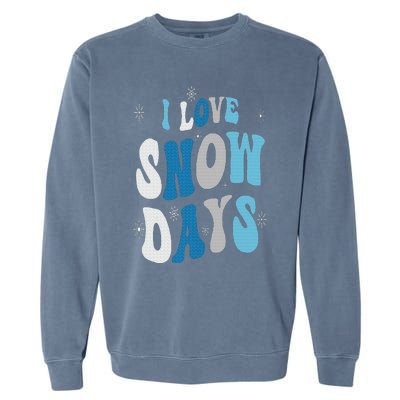 I Love Snow Days Snow Day Supporter Snow Lover Garment-Dyed Sweatshirt