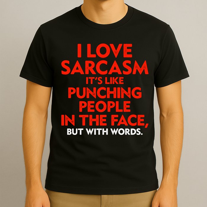 I Love Sarcasm Its Like Punching People In The Face T-Shirt