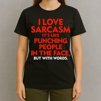 I Love Sarcasm Its Like Punching People In The Face T-Shirt