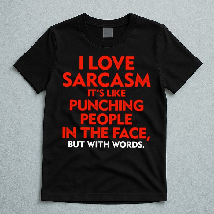 I Love Sarcasm Its Like Punching People In The Face T-Shirt