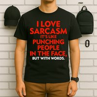I Love Sarcasm Its Like Punching People In The Face T-Shirt