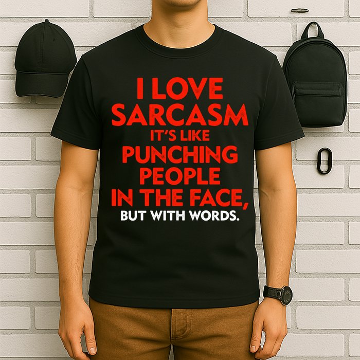 I Love Sarcasm Its Like Punching People In The Face T-Shirt