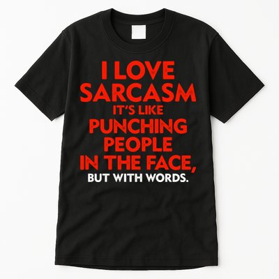 I Love Sarcasm Its Like Punching People In The Face Tall T-Shirt