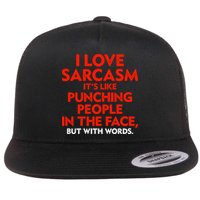 I Love Sarcasm Its Like Punching People In The Face Flat Bill Trucker Hat