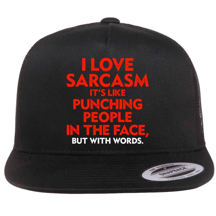 I Love Sarcasm Its Like Punching People In The Face Flat Bill Trucker Hat