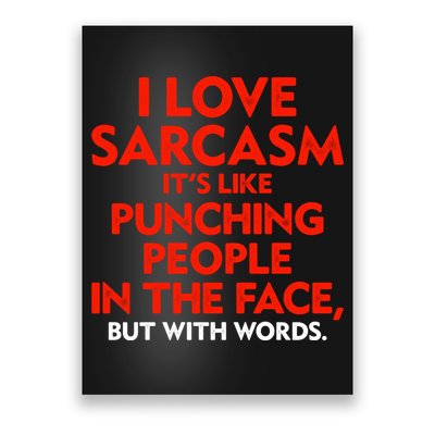 I Love Sarcasm Its Like Punching People In The Face Poster