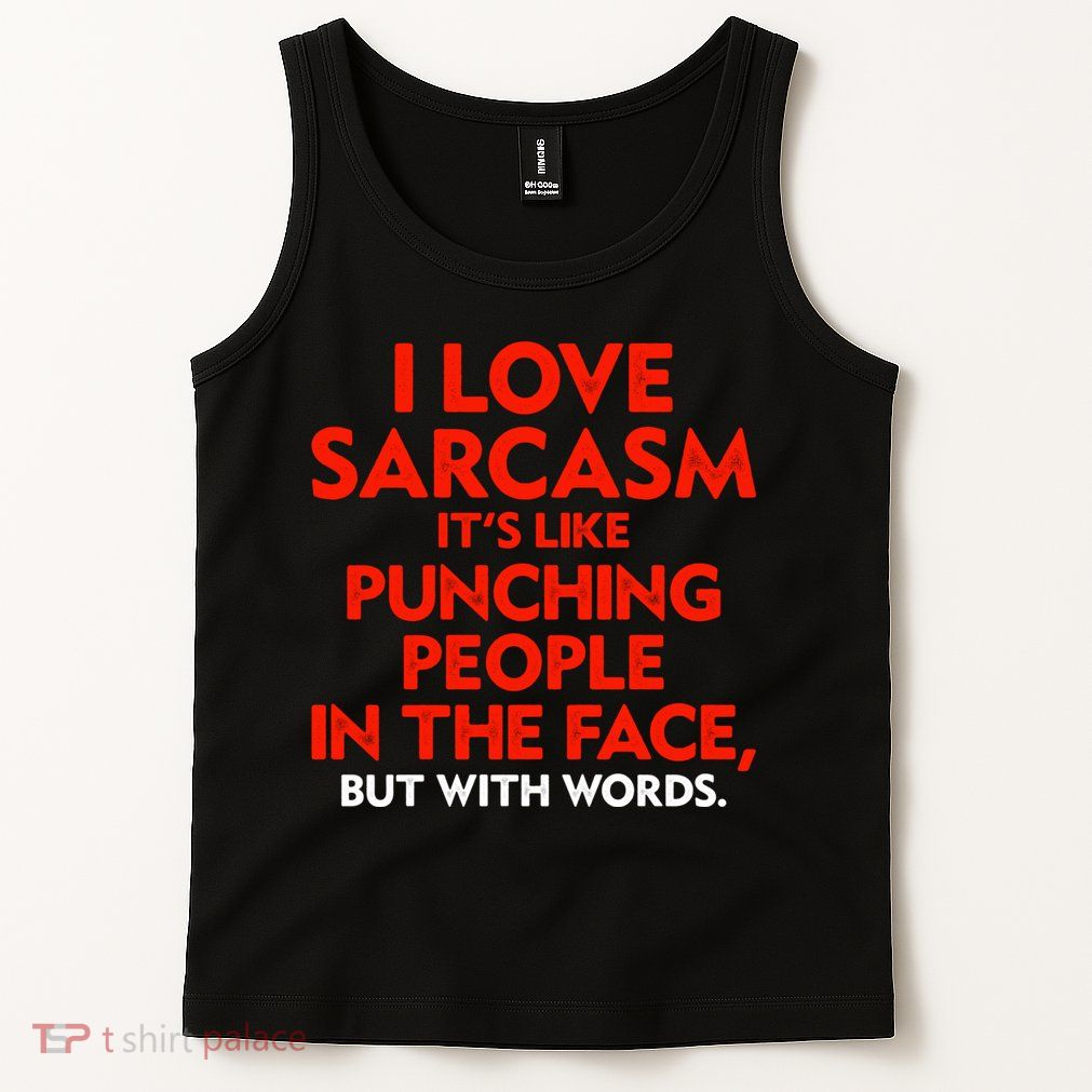 I Love Sarcasm Its Like Punching People In The Face Tank Top