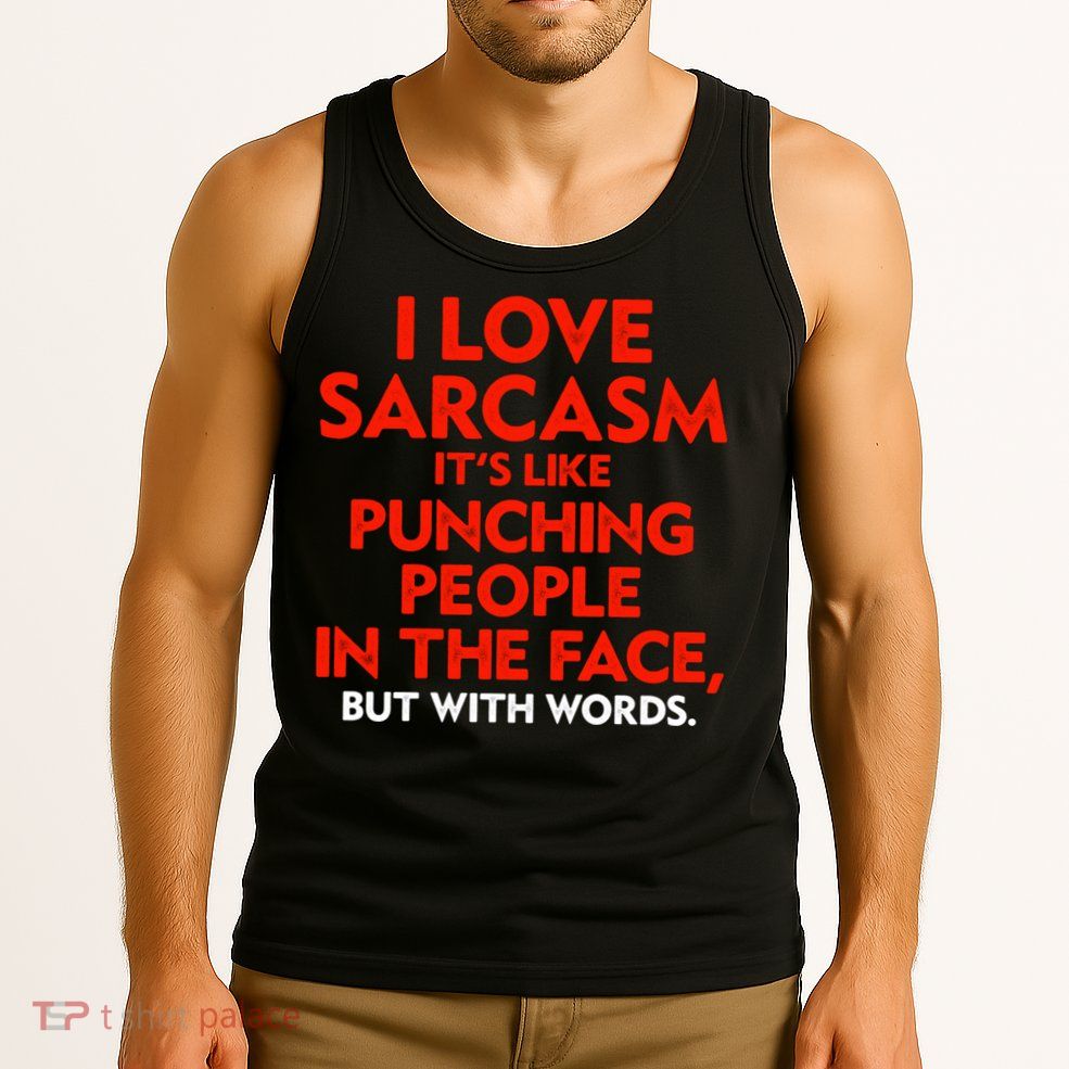 I Love Sarcasm Its Like Punching People In The Face Tank Top