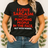 I Love Sarcasm Its Like Punching People In The Face Womens T-Shirt