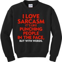 I Love Sarcasm Its Like Punching People In The Face Kids Sweatshirt