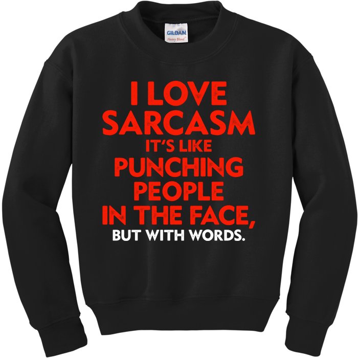 I Love Sarcasm Its Like Punching People In The Face Kids Sweatshirt