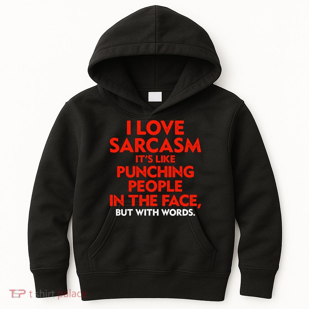 I Love Sarcasm Its Like Punching People In The Face Kids Hoodie