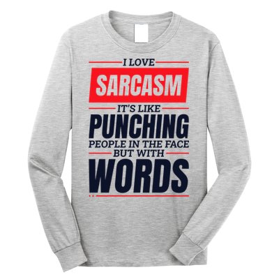 I Love Sarcasm ItS Like Punching People In The Face Long Sleeve Shirt