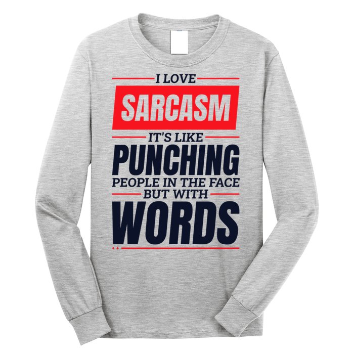 I Love Sarcasm ItS Like Punching People In The Face Long Sleeve Shirt