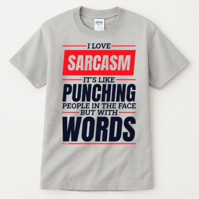 I Love Sarcasm ItS Like Punching People In The Face Tall T-Shirt