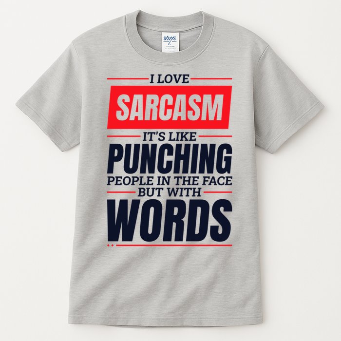 I Love Sarcasm ItS Like Punching People In The Face Tall T-Shirt