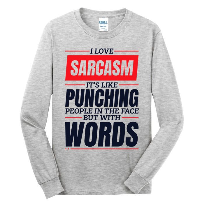 I Love Sarcasm ItS Like Punching People In The Face Tall Long Sleeve T-Shirt
