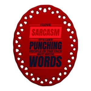 I Love Sarcasm ItS Like Punching People In The Face Ceramic Oval Ornament