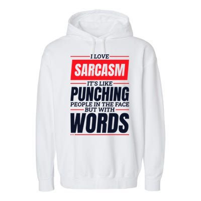 I Love Sarcasm ItS Like Punching People In The Face Garment-Dyed Fleece Hoodie