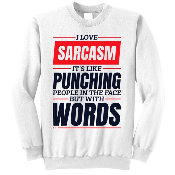 I Love Sarcasm ItS Like Punching People In The Face Sweatshirt