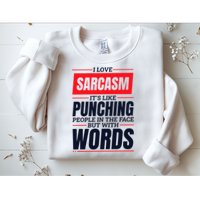 I Love Sarcasm ItS Like Punching People In The Face Sweatshirt