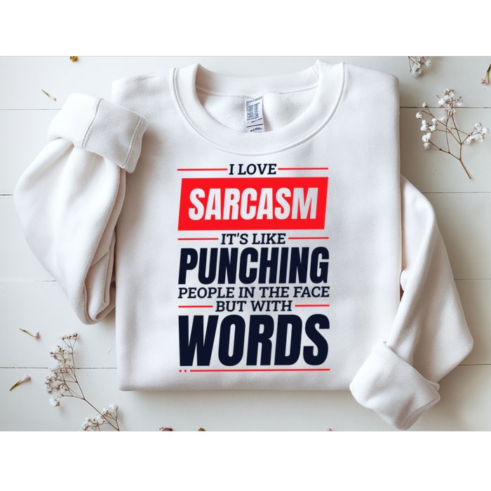 I Love Sarcasm ItS Like Punching People In The Face Sweatshirt