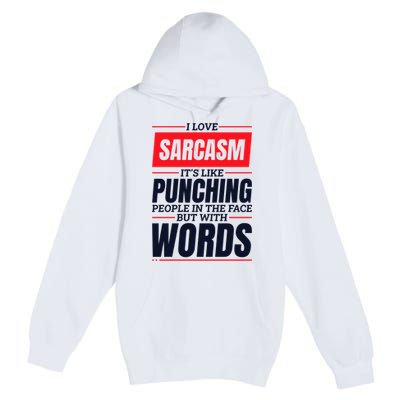 I Love Sarcasm ItS Like Punching People In The Face Premium Pullover Hoodie
