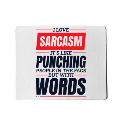 I Love Sarcasm ItS Like Punching People In The Face Mousepad