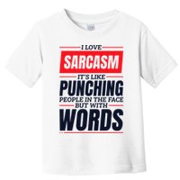 I Love Sarcasm ItS Like Punching People In The Face Toddler T-Shirt