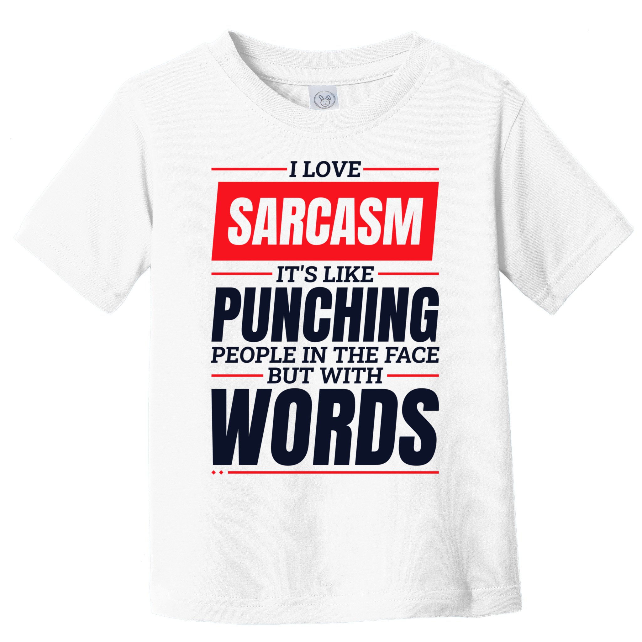 I Love Sarcasm ItS Like Punching People In The Face Toddler T-Shirt