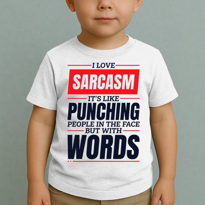I Love Sarcasm ItS Like Punching People In The Face Toddler T-Shirt