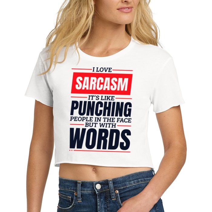 I Love Sarcasm ItS Like Punching People In The Face Crop Top