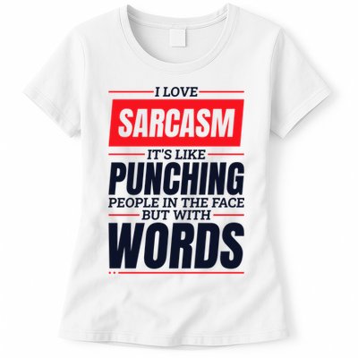 I Love Sarcasm ItS Like Punching People In The Face Womens T-Shirt