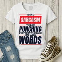 I Love Sarcasm ItS Like Punching People In The Face Womens T-Shirt