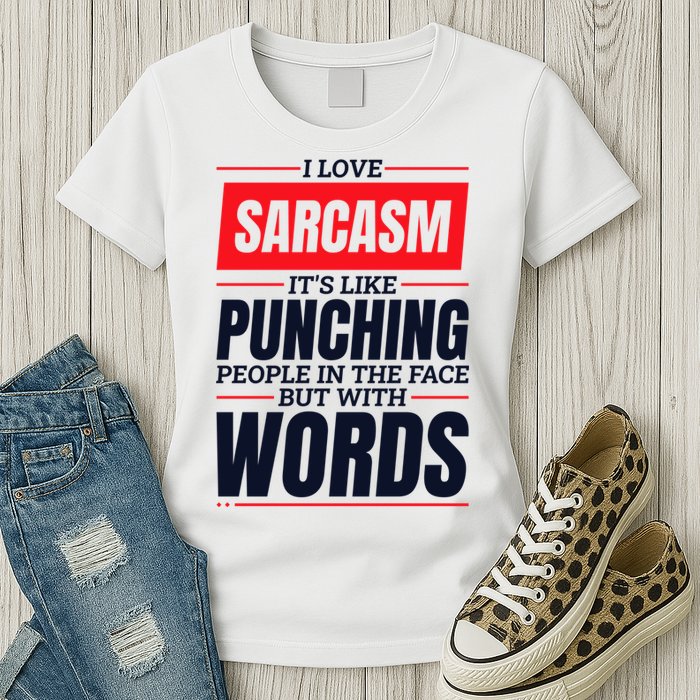 I Love Sarcasm ItS Like Punching People In The Face Womens T-Shirt