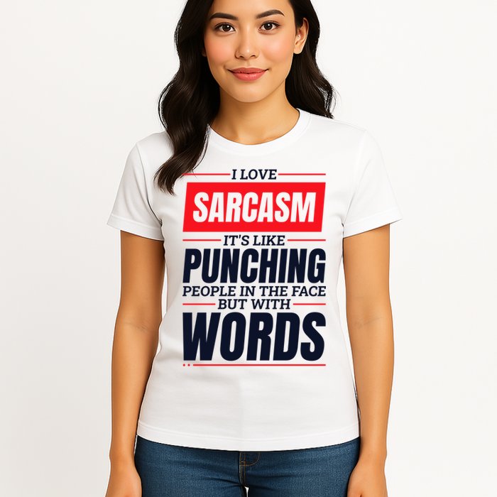 I Love Sarcasm ItS Like Punching People In The Face Womens T-Shirt