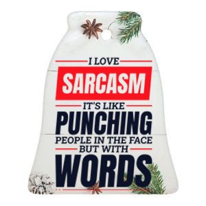 I Love Sarcasm ItS Like Punching People In The Face Ceramic Bell Ornament