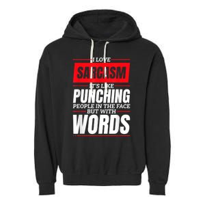 I Love Sarcasm ItS Like Punching People In The Face Garment-Dyed Fleece Hoodie