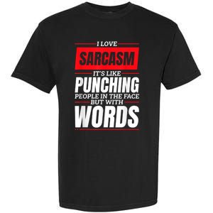 I Love Sarcasm ItS Like Punching People In The Face Garment-Dyed Heavyweight T-Shirt