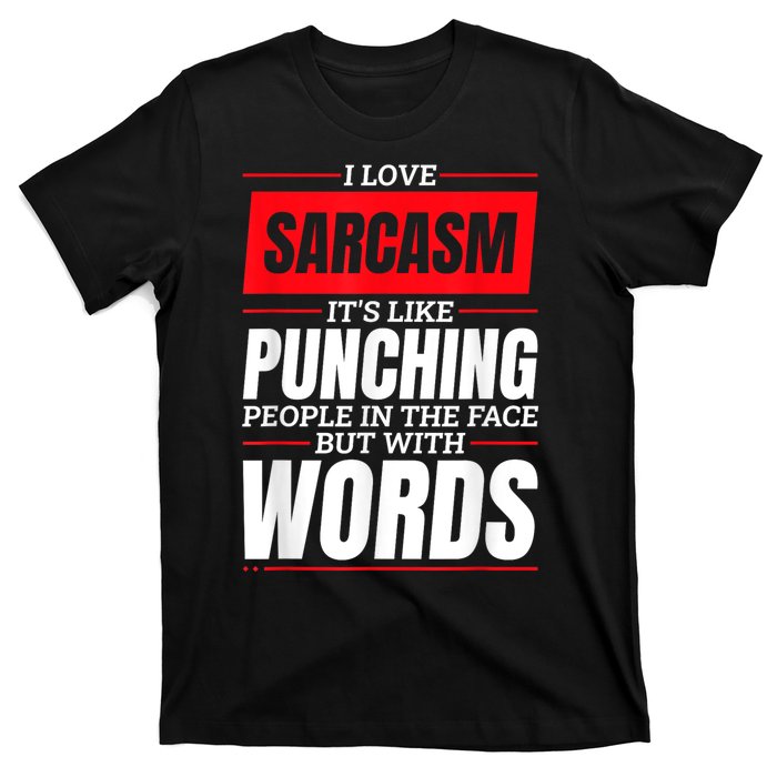 I Love Sarcasm ItS Like Punching People In The Face T-Shirt