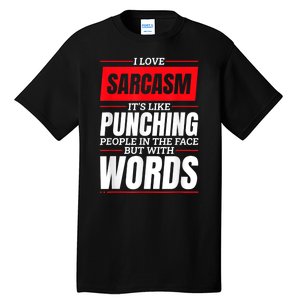 I Love Sarcasm ItS Like Punching People In The Face Tall T-Shirt