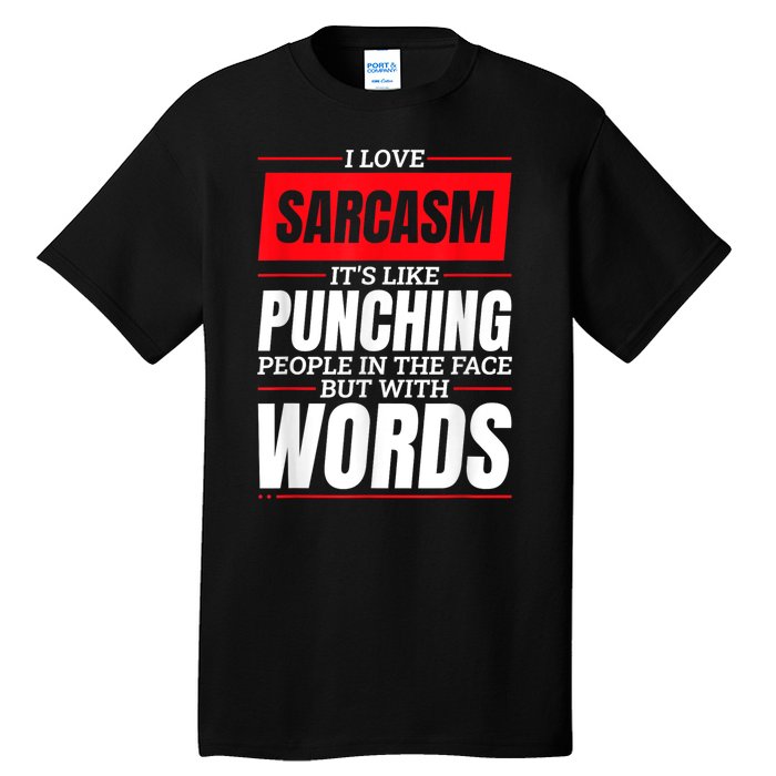 I Love Sarcasm ItS Like Punching People In The Face Tall T-Shirt