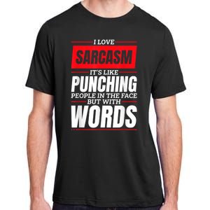 I Love Sarcasm ItS Like Punching People In The Face Adult ChromaSoft Performance T-Shirt