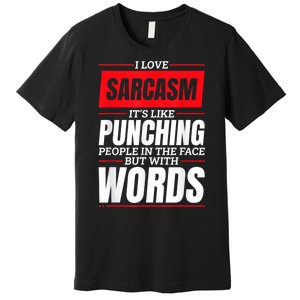 I Love Sarcasm ItS Like Punching People In The Face Premium T-Shirt