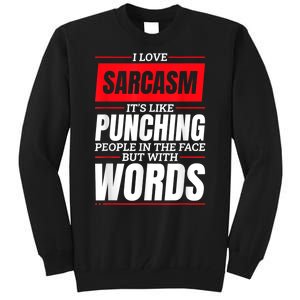 I Love Sarcasm ItS Like Punching People In The Face Tall Sweatshirt