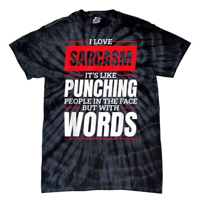 I Love Sarcasm ItS Like Punching People In The Face Tie-Dye T-Shirt